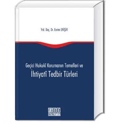 Geçici Hukuki Korumanın Temelleri ve İhtiyati Tedbir Türleri