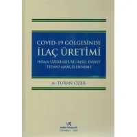 Covid-19 Gölgesinde İlaç Üretimi İnsan Üzerinde Bilimsel Deney Tedavi Amaçlı Deneme