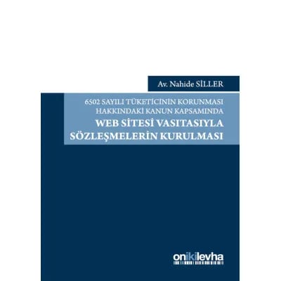 6502 Sayılı Tüketicinin Korunması Hakkındaki Kanun Kapsamında Web Sitesi Vasıtasıyla Sözleşmelerin Kurulması