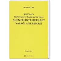 6102 Sayılı Türk Ticaret Kanunu'na Göre Acentelikte Rekabet Yasağı Anlaşması