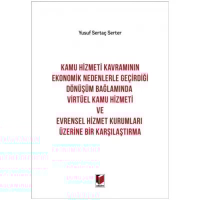 Kamu Hizmeti Kavramının Ekonomik Nedenlerle Geçirdiği Dönüşüm Bağlamında Virtüel Kamu Hizmeti ve Evrensel Hizmet Kurumları Üzerine Bir Karşılaştırma