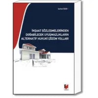 İnşaat Sözleşmelerinden Doğabilecek Uyuşmazlıkların Alternatif Hukuki Çözüm Yolları