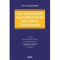 Ticari Uyuşmazlıklarda Ticaret Mahkemelerinin Görev Alanı ve Yetki Sözleşmesi