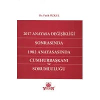 2017 Anayasa Değişikliği Sonrasında 1982 Anayasasında Cumhurbaşkanı ve Sorumluluğu