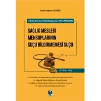 (Sır Saklama Yükümlülüğü Kapsamında) Sağlık Mesleği Mensuplarının Suçu Bildirmemesi Suçu