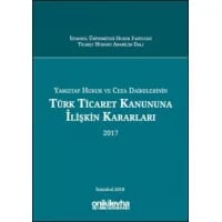 Yargıtay Hukuk ve Ceza Dairelerinin Türk Ticaret Kanununa İlişkin Kararları (2017)