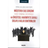 Yapısal Suçlarda Failin Tespiti Müşterek Suç Girişimi (Joint Criminal Enterprise) ve Örgütsel Hakimiyete Dayalı Dolaylı Faillik Doktrinleri