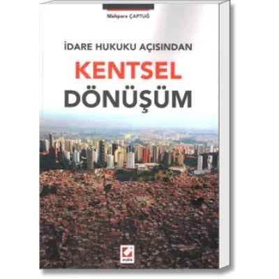 İdare Hukuku Açısından Kentsel Dönüşüm