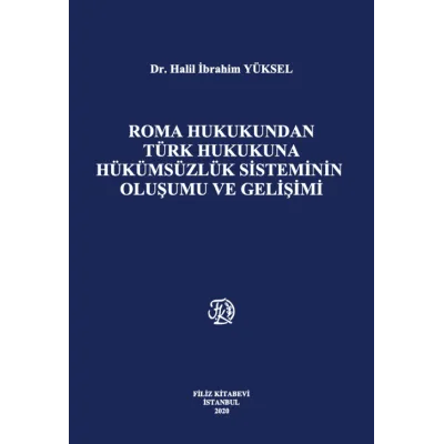 Roma Hukukundan Türk Hukukuna Hükümsüzlük Sisteminin Oluşumu ve Gelişimi