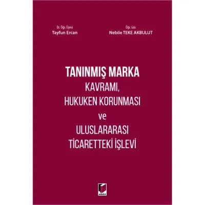 Tanınmış Marka Kavramı, Hukuken Korunması ve Uluslararası Ticaretteki İşlevi