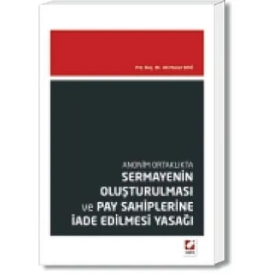 Anonim Ortaklıkta Sermayenin Oluşturulması ve Pay Sahiplerine İade Edilmesi Yasağı