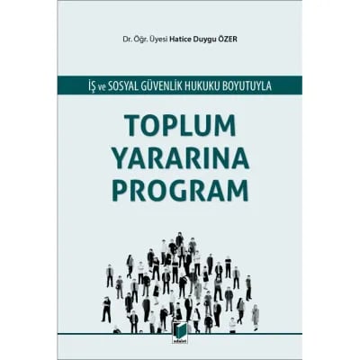 İş ve Sosyal Güvenlik Hukuku Boyutuyla Toplum Yararına Program