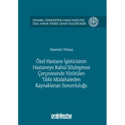 Özel Hastane İşleticisinin Hastaneye Kabul Sözleşmesi Çerçevesinde Yürütülen Tıbbi Müdahaleden Kaynaklanan Sorumluluğu