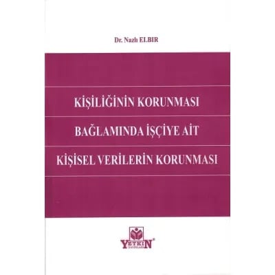 Kişiliğin Korunması Bağlamında İşçiye Ait Kişisel Verilerin Korunması
