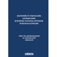 Ekonomik ve Teknolojik Gelişmelerin İş Hukuku ve Sosyal Güvenlik Hukukuna Etkileri "Prof. Dr. Münir Ekonomi 85. Doğum Günü Armağanı"