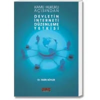 Kamu Hukuku Açısından Devletin İnterneti Düzenleme Yetkisi