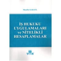 İş Hukuku Uygulamaları ve Nitelikli Hesaplamalar