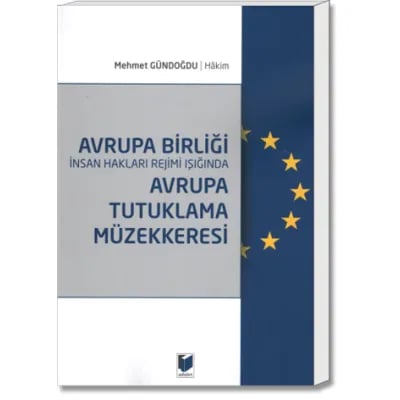 Avrupa Birliği İnsan Hakları Rejimi Işığında Avrupa Tutuklama Müzekkeresi