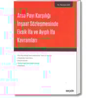 Arsa Payı Karşılığı İnşaat Sözleşmesinde Eksik İfa ve Ayıplı İfa Kavramları