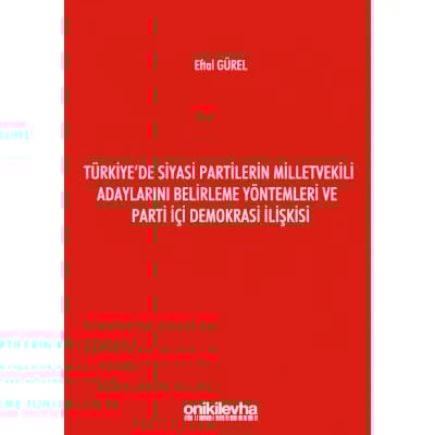 Türkiye'de Siyasi Partilerin Milletvekili Adaylarını Belirleme Yöntemleri ve Parti İçi Demokrasi İlişkisi