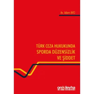 Türk Ceza Hukukunda Sporda Düzensizlik ve Şiddet Adem Avcı