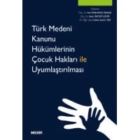 Türk Medeni Kanunu Hükümlerinin Çocuk Hakları ile Uyumlaştırılması