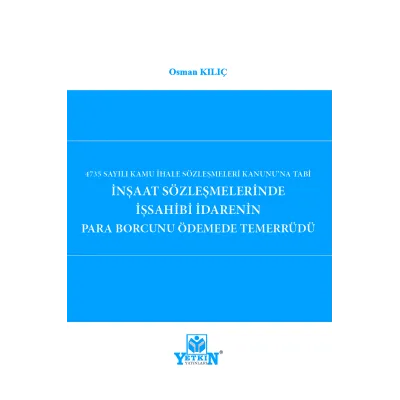 İnşaat Sözleşmelerinde İş sahibi İdarenin Para Borcunu Ödemede Temerrüdü