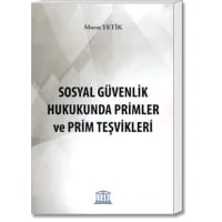Sosyal Güvenlik Hukukunda Primler ve Prim Teşvikleri