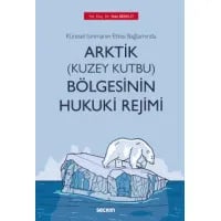 Küresel Isınmanın Etkisi Bağlamında Arktik (Kuzey Kutbu) Bölgesinin Hukuki Rejimi