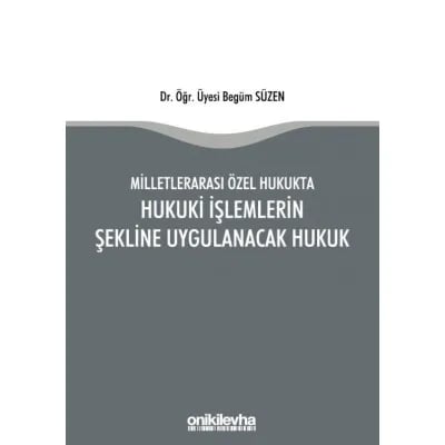 Milletlerarası Özel Hukukta Hukuki İşlemlerin Şekline Uygulanacak Hukuk