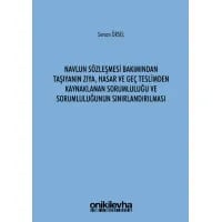 Navlun Sözleşmesi Bakımından Taşıyanın Zıya, Hasar ve Geç Teslimden Kaynaklanan Sorumluluğu ve Sorumluluğunun Sınırlandırılması