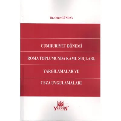 Cumhuriyet Dönemi Roma Toplumunda Kamu Suçları, Yargılamalar ve Ceza Uygulamaları