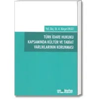Türk İdare Hukuku Kapsamında Kültür ve Tabiat Varlıklarının Korunması