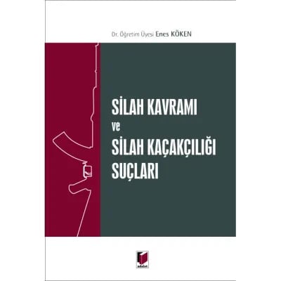 Silah Kavramı ve Silah Kaçakçılığı Suçları