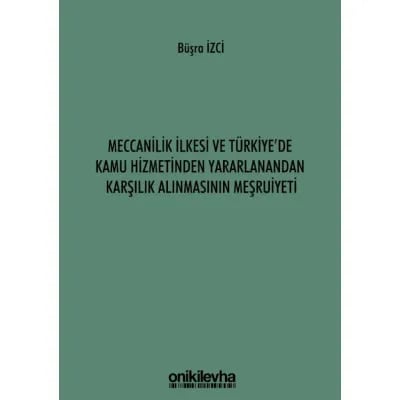 Meccanilik İlkesi ve Türkiye'de Kamu Hizmetinden Yararlanandan Karşılık Alınmasının Meşruiyeti