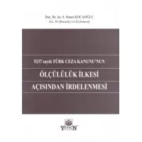 5237 sayılı Türk Ceza Kanunu'nun Ölçülülük İlkesi Açısından İrdelenmesi