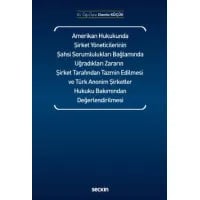 Amerikan Hukukunda Şirket Yöneticilerinin Şahsi Sorumlulukları Bağlamında Uğradıkları Zararın Şirket Tarafından Tazmin Edilmesi ve Türk Anonim Şirketler Hukuku Bakımından Değerlendirilmesi