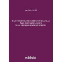 İdari Faaliyetlerin Görülüşüne Katılan Özel Hukuk Kişilerinin İdari İşlem Yapabilirliği Sorunu
