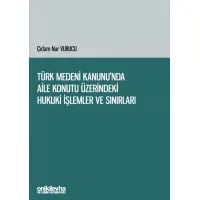 Türk Medeni Kanunu'nda Aile Konutu Üzerindeki Hukuki İşlemler ve Sınırları