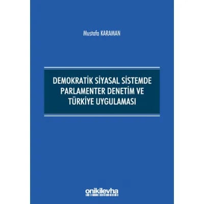 Demokratik Siyasal Sistemde Parlamenter Denetim ve Türkiye Uygulaması