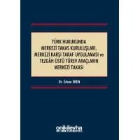 Türk Hukukunda Merkezi Takas Kuruluşları, Merkezi Karşı Taraf Uygulaması ve Tezgah Üstü Türev Araçların Merkezi Takası