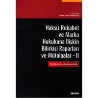 Haksız Rekabet ve Marka Hukukuna İlişkin Bilirkişi Raporları ve Mütalaalar II