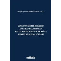 Çocuğun Kişilik Hakkının Anne Baba Tarafından Sosyal Medya Yoluyla İhlali ve Hukuki Korunma Yolları