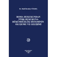 Roma Hukukundan Türk Hukukuna Hükümsüzlük Sisteminin Oluşumu ve Gelişimi