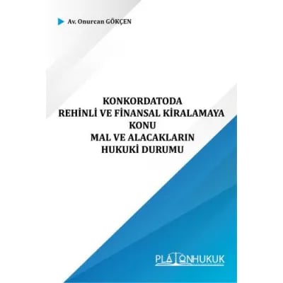 Konkordatoda Rehinli ve Finansal Kiralamaya Konu Mal ve Alacakların Hukuki Durumu