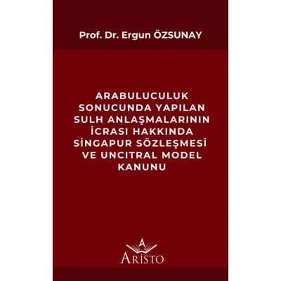 Arabuluculuk Sonucunda Yapılan Sulh Anlaşmalarının İcrası Hakkında Singapur Sözleşmesi ve Uncıtral Model Kanunu
