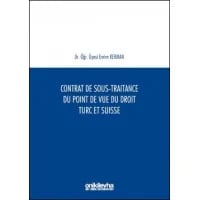 Contrat De Sous-Traitance Du Point De Vue Du Droit Turc Et Suisse