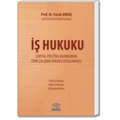 İş Hukuku (Sosyal Politika Bakımından Türk Çalışma Hukuku Uygulaması)