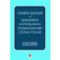 Gümrük İşlemleri ve İşlemlerden Kaynaklanan Uyuşmazlıkların Çözüm Yolları