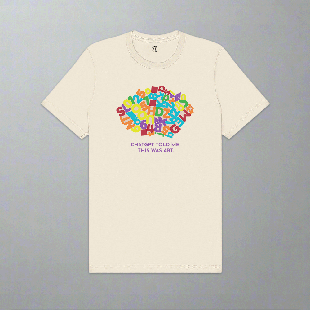 ChatGPT Told Me This Was Art Tee